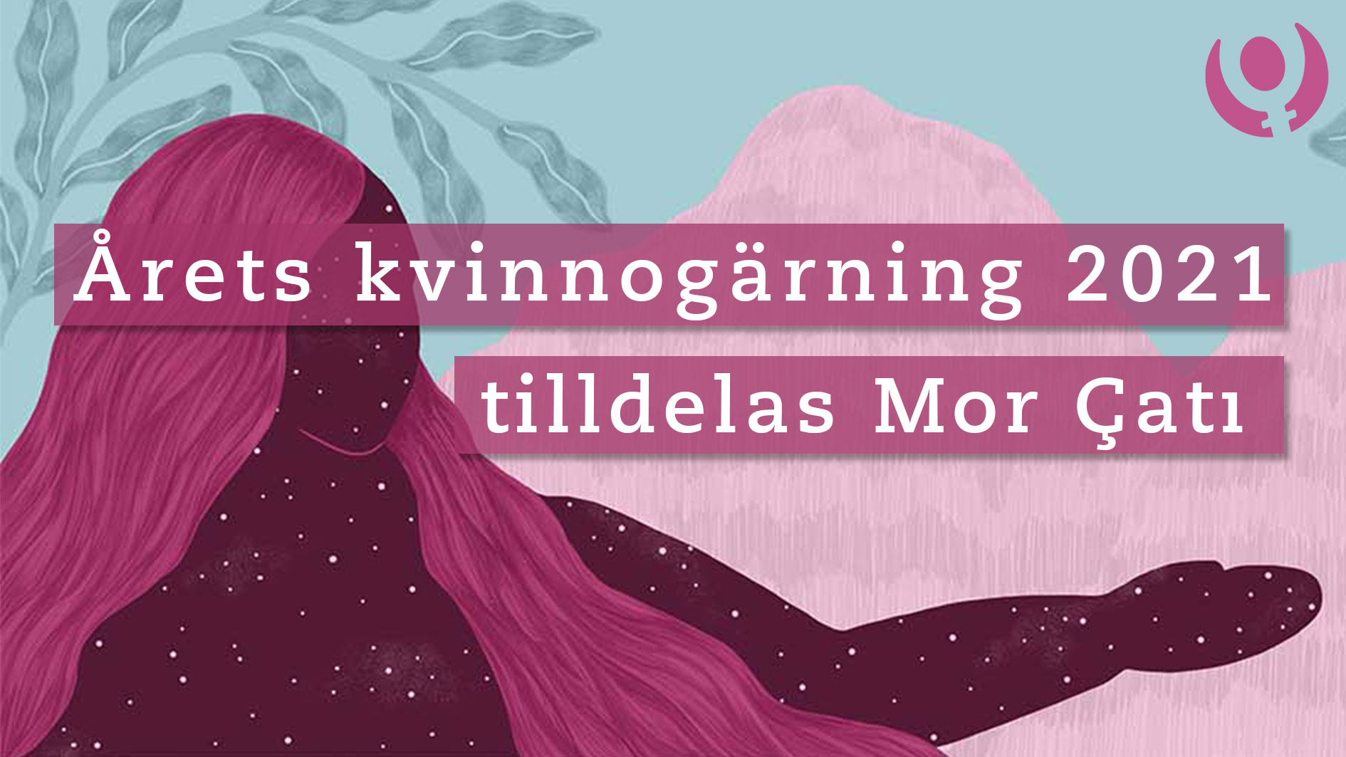 En målning av en kvinna med utsträckt hand under texten "årets kvinnogärning 2021 går till Mor çatı"